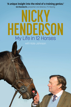 Hardcover Nicky Henderson: My Life in 12 Horses Book