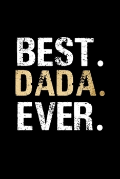 Best Dada Ever: Grandpa Dad Journal Lined Notebook for Daily Notes Or Diary Writing, Notepad or To Do List - Unique Father's Day, Birthday, Christmas Gift or Stocking Stuffer for Grandfather or Father