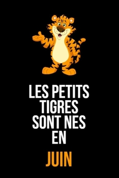 Les petits tigres sont nés en juin: cahier de rédaction et de dessin pour garçons, enfants nés en juin | Un cadeau d'anniversaire pour les garçons de ... anniversaire de notre part (French Edition)