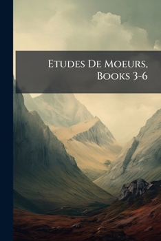 Paperback Etudes De Moeurs, Books 3-6 [French] Book
