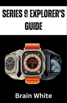 Paperback Series 9 Explorer's Guide: Embark on an Epic Journey with Your Apple Watch Series 9 Book