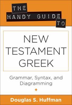 Paperback The Handy Guide to New Testament Greek: Grammar, Syntax, and Diagramming Book