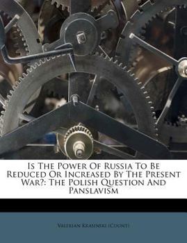 Paperback Is the Power of Russia to Be Reduced or Increased by the Present War?: The Polish Question and Panslavism Book