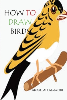 Paperback How to Draw Birds: Draw Birds: A Step by Step Way to Draw Birds and many more Book