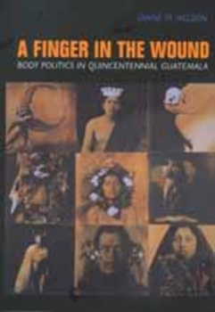 Paperback A Finger in the Wound: Body Politics in Quincentennial Guatemala Book