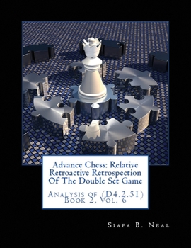Paperback Advance Chess: Relative Retroactive Retrospection of the Double Set Game, Analysis of (D.4.2.51) Book