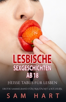 Lesbische Sexgeschichten ab 18 - Heisse Tabus: Erotische Kurzgeschichten Sammelband für Frauen mit 4 Büchern (tabulos)