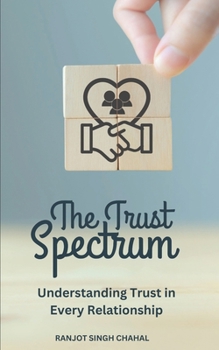 Paperback The Trust Spectrum: Understanding Trust in Every Relationship Book