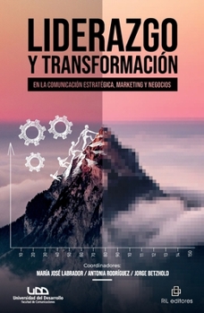 Liderazgo y transformación en la comunicación estratégica, marketing y negocios (Spanish Edition)