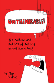 Unthinkable: The Culture and Politics of Getting Innovation Wrong