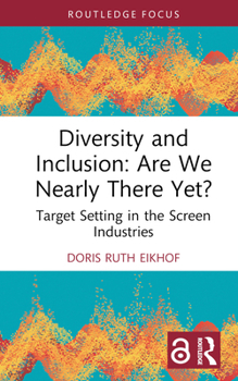 Hardcover Diversity and Inclusion: Are We Nearly There Yet?: Target Setting in the Screen Industries Book