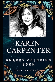 Karen Carpenter Snarky Coloring Book: An American Singer and Drummer. (Karen Carpenter Snarky Coloring Books)