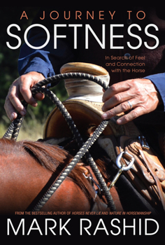 Paperback A Journey to Softness: In Search of Feel and Connection with the Horse Book