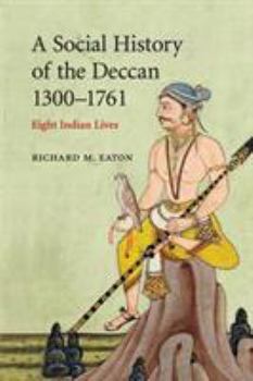 Paperback A Social History of the Deccan, 1300-1761: Eight Indian Lives Book