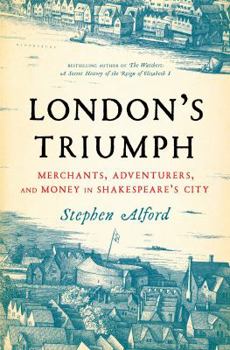 Hardcover London's Triumph: Merchants, Adventurers, and Money in Shakespeare's City Book