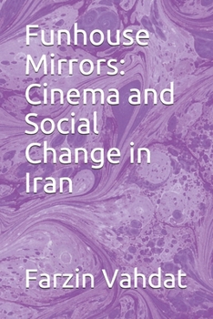 Paperback Funhouse Mirrors: Cinema and Social Change in Iran Book