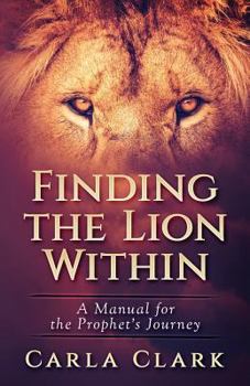 Paperback Finding the LION Within: A Manual of The Prophet's Journey Book