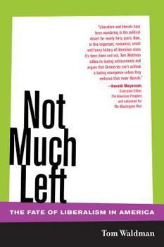 Hardcover Not Much Left: The Fate of Liberalism in America Book