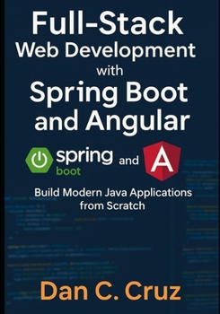 Paperback Full-Stack Web Development with Spring Boot and Angular: Build Modern Java Applications from Scratch Book