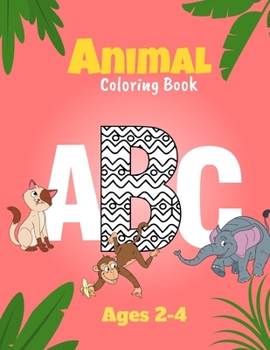 Animal Coloring Book: Alphabet Coloring Preschool Workbook for Toddler Ages 2-4