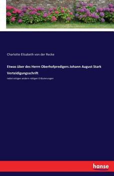 Paperback Etwas über des Herrn Oberhofpredigers Johann August Stark Verteidigungsschrift: nebst einigen andern nötigen Erläuterungen [German] Book