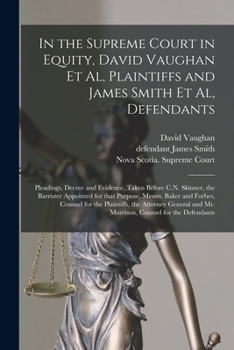 Paperback In the Supreme Court in Equity, David Vaughan Et Al, Plaintiffs and James Smith Et Al, Defendants [microform]: Pleadings, Decree and Evidence, Taken B Book