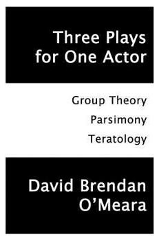 Paperback Three Plays for One Actor: Group Theory, Parsimony, Teratology Book