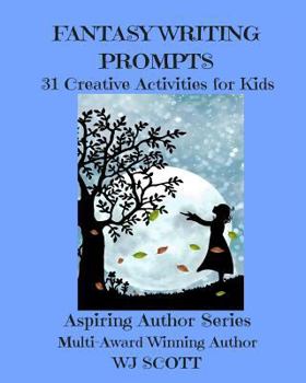 Fantasy Writing Prompts : 31 Creative Activities for Kids