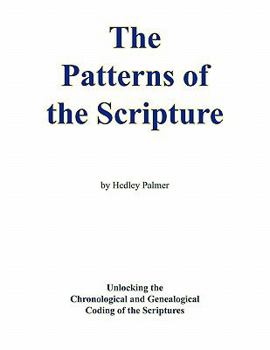 Paperback The Patterns of the Scripture: Unlocking the Chronological and Genealogical Coding of the Scriptures Book