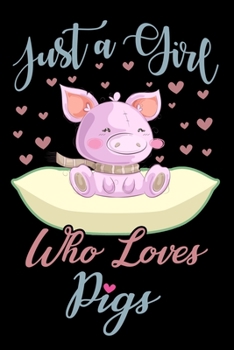 Paperback Just A Girl Who Loves Pigs Notebook: Cute Pig Lined Journal - Notebook Or Notepad For Kids and Women - Cute Pigs Lovers Gift For Girls (Lined, 6" x 9" Book