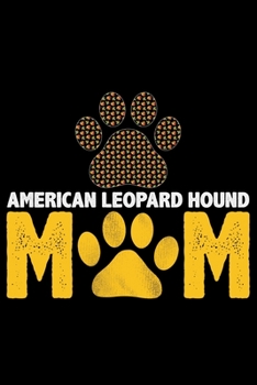 American Leopard Hound Mom: Cool American Leopard Hound Dog Mum Journal Notebook – Funny American Leopard Hound Dog Notebook - American Leopard Hound Owner Gifts. 6 x 9 in 120 pages
