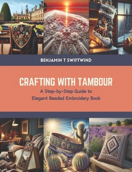 Paperback Crafting with Tambour: A Step-by-Step Guide to Elegant Beaded Embroidery Book