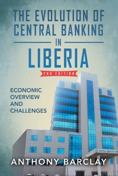 Paperback The Evolution of Central Banking in Liberia 2nd Edition: Economic Overview and Challenges Book