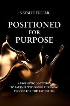 Paperback Positioned for Purpose: A Prophetic Invitation to Partner with God's Purifying Process for This Esther Era Book