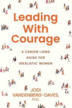 Paperback Leading With Courage: A Career-Long Guide for Idealistic Women Book