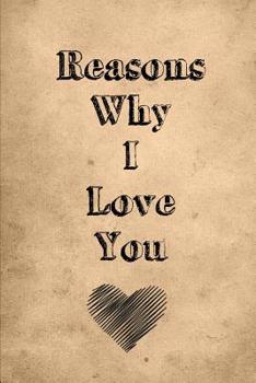 Reasons Why I Love You: Fill In The Blank Prompts Book To Write In Gift: 6x9 Inch, 102 Pages Journal