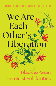 Paperback We Are Each Other's Liberation: Black and Asian Feminist Solidarities Book