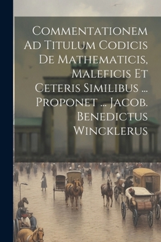 Paperback Commentationem Ad Titulum Codicis De Mathematicis, Maleficis Et Ceteris Similibus ... Proponet ... Jacob. Benedictus Wincklerus Book