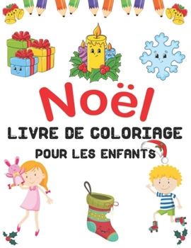 Noël Livre de Coloriage Pour les Enfants: Coloriages de Noël pour les enfants Enfants et école Maternelle (Coloriages pour Enfants) (French Edition)