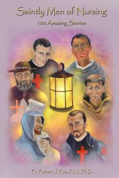 Paperback Saintly Men of Nursing: 100 Amazing Stories Book