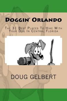 Paperback Doggin' Orlando: The 31 Best Places To Hike With Your Dog In Central Florida Book