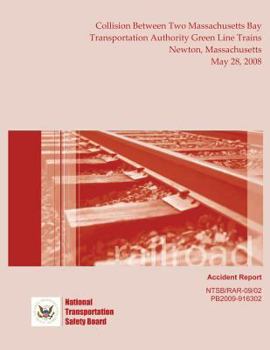 Railroad Accident Report Collision Between Two Massachusetts Bay Transportation Authority Green Line Trains Newton, Massachusetts May 28, 2008