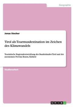 Paperback Tirol als Tourmusdestination im Zeichen des Klimawandels: Touristische Regionalentwicklung des Bundeslandes Tirol und der autonomen Provinz Bozen, Süd [German] Book