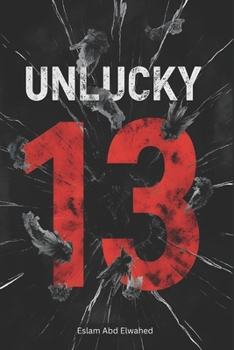 Unlucky 13: 100 True Stories of Real-Life Tragedies and Strange Events on Friday the 13th (Disasters & Accidents)