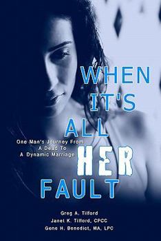 Paperback When It's All Her Fault: One Man's Journey From A Dead To A Dynamic Marriage Book