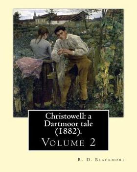 Paperback Christowell: a Dartmoor tale (1882). By: R. D. Blackmore (Volume 2).In three volume: Christowell: a Dartmoor tale is a three-volume Book