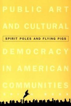 Paperback Spirit Poles and Flying Pigs: Public Art and Cultural Democracy in American Communities Book