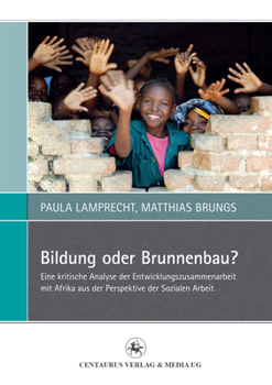 Paperback Bildung Oder Brunnenbau?: Eine Kritische Analyse Der Entwicklungszusammenarbeit Mit Afrika Aus Der Perspektive Der Sozialen Arbeit [German] Book
