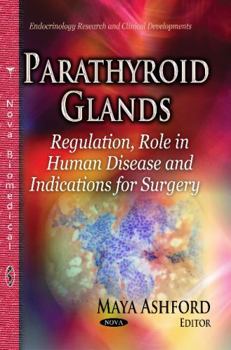 Paperback Parathyroid Glands: Regulation, Role in Human Disease and Indications for Surgery (Endocrinology Research and Clinical Developments) Book