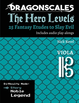 DragonScales: The Hero Levels, Viola Story: 25 Fantasy Etudes to Slay Evil for violin, viola, and cello in multiple difficulty modes (DragonScales: ... to Slay Evil for violin, viola, and cello)